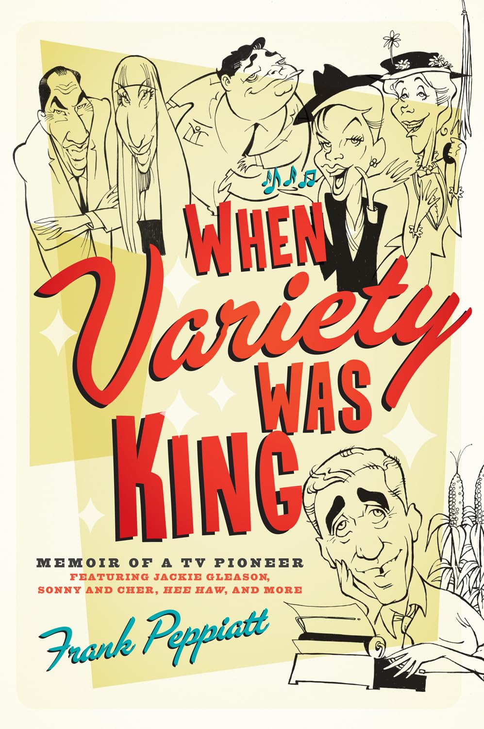 When Variety Was King: Memoir of a TV Pioneer: Featuring Jackie Gleason, Sonny and Cher, Hee Haw, and More,Used