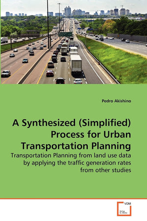 A Synthesized (Simplified) Process for Urban Transportation Planning: Transportation Planning from land use data by applying the,Used