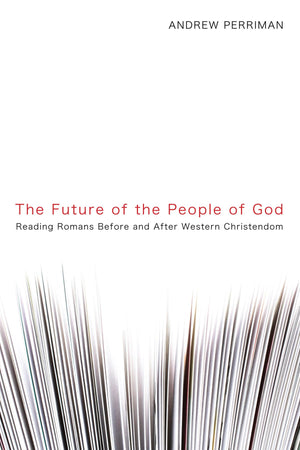 The Future of the People of God: Reading Romans Before and After Western Christendom,Used