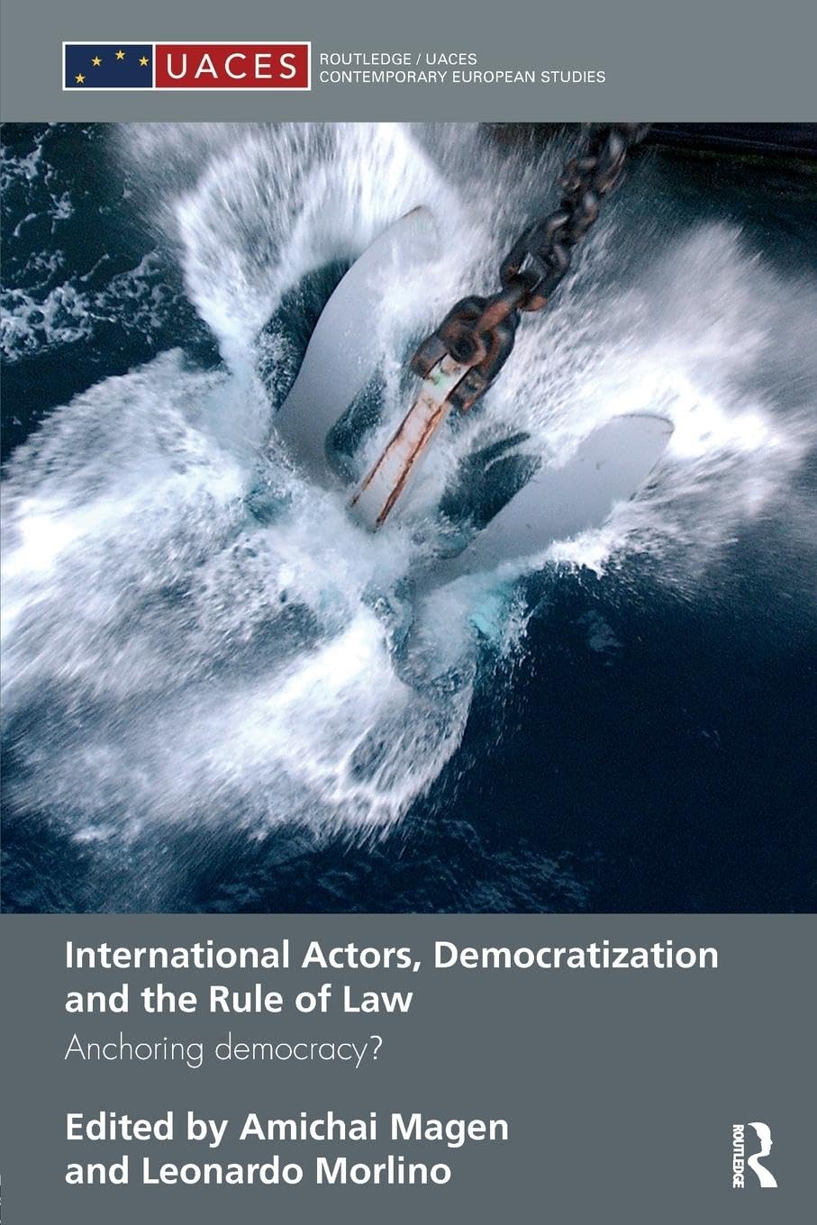 International Actors, Democratization And The Rule Of Law: Anchoring Democracy? (Routledge/Uaces Contemporary European Studies),New