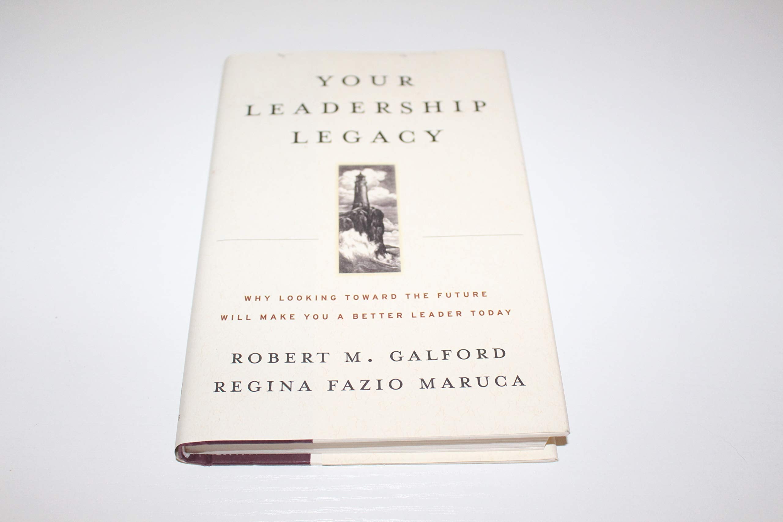 Your Leadership Legacy: Why Looking Toward the Future Will Make You a Better Leader Today,Used