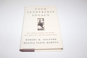 Your Leadership Legacy: Why Looking Toward the Future Will Make You a Better Leader Today,Used