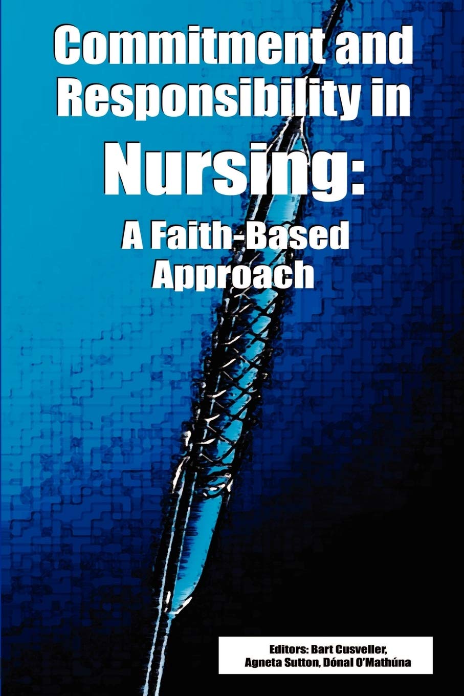 Commitment And Responsibility In Nursing: A Faithbased Approach,New
