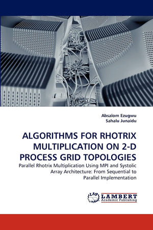 ALGORITHMS FOR RHOTRIX MULTIPLICATION ON 2D PROCESS GRID TOPOLOGIES: Parallel Rhotrix Multiplication Using MPI and Systolic Arr,Used