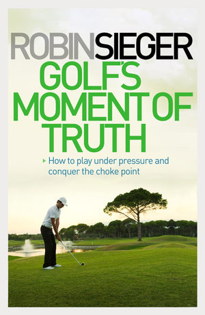 Golf's Moment of Truth: How to Play Under Pressure and Conquer the Choke Point,Used