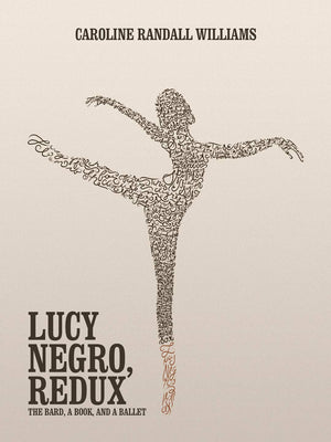 Lucy Negro, Redux: The Bard, A Book, And A Ballet,New