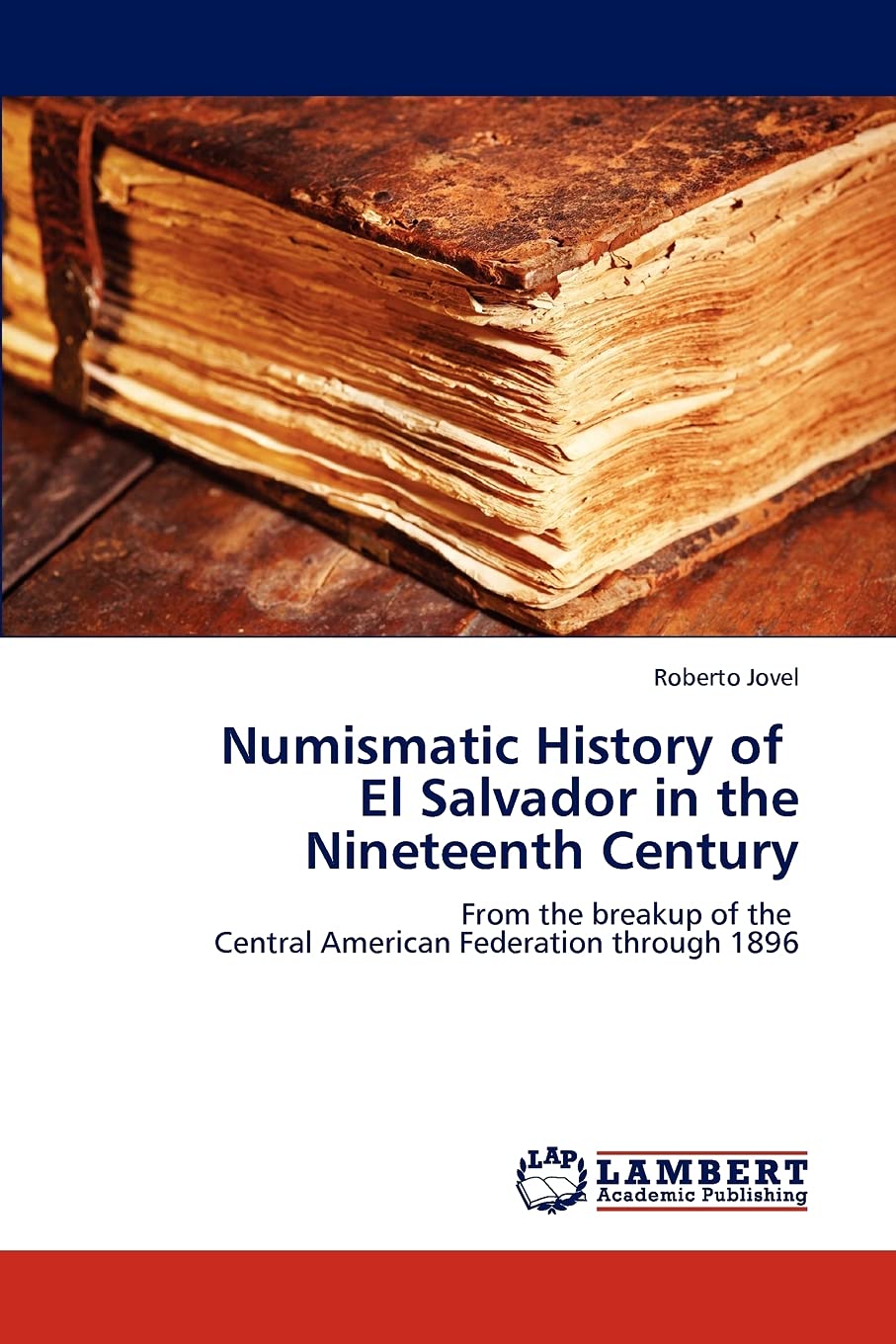 Numismatic History of El Salvador in the Nineteenth Century: From the breakup of the Central American Federation through 1896,Used