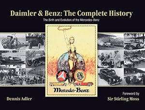 Daimler & Benz: The Complete History: The Birth and Evolution of the MercedesBenz,New