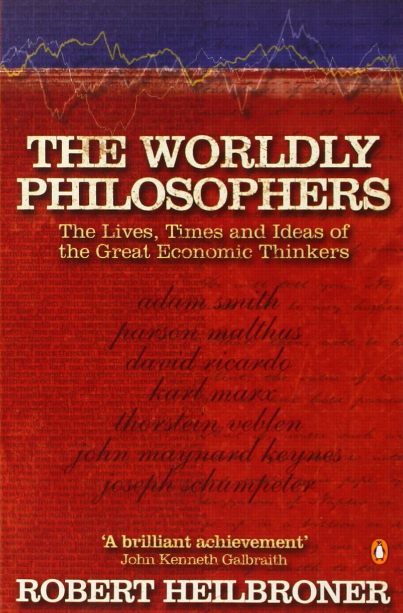 The Worldly Philosophers : The Lives, Times, and Ideas of the Great Economic Thinkers,Used