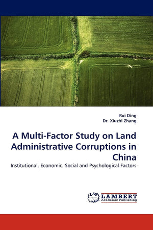 A MultiFactor Study on Land Administrative Corruptions in China: Institutional, Economic. Social and Psychological Factors,Used