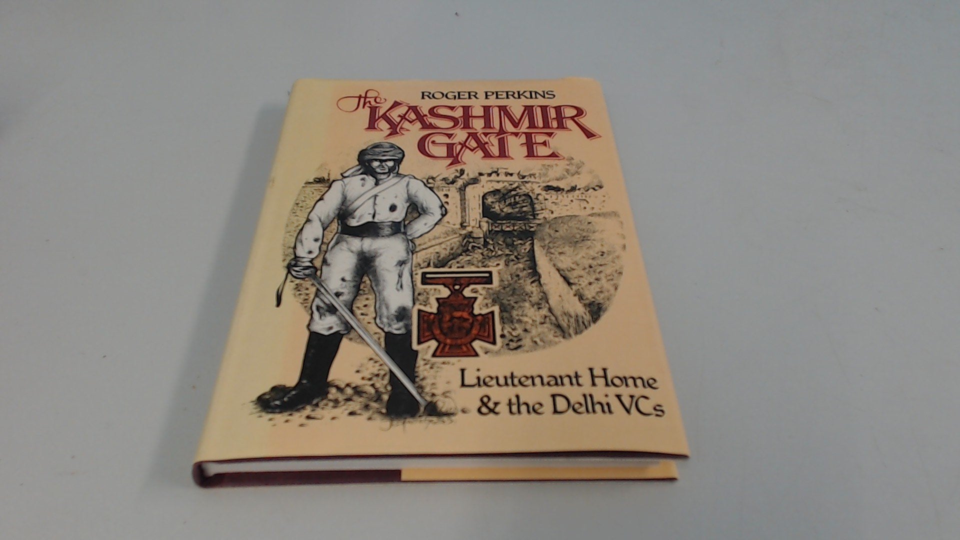 The Kashmir Gate: Lieutenant Home & the Delhi VCs,Used