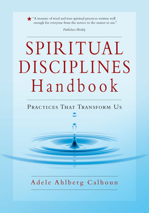 Spiritual Disciplines Handbook: Practices That Transform Us,New
