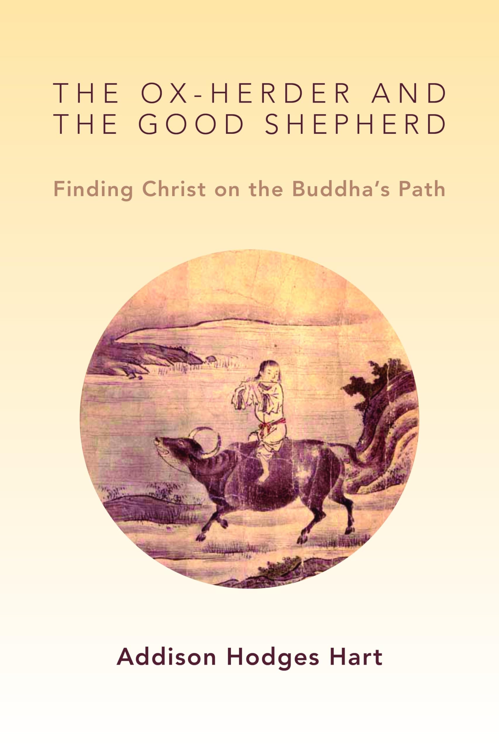 The OxHerder and the Good Shepherd: Finding Christ on the Buddha's Path,Used