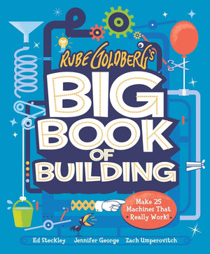 Rube Goldberg'S Big Book Of Building: Make 25 Machines That Really Work!,New
