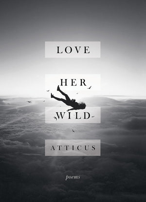 Love Her Wild: Poetry [Hardcover] [Jul 11, 2017] Atticus Poetry,Used