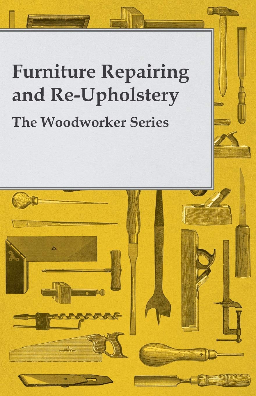 Furniture Repairing and ReUpholstery  The Woodworker Series,Used