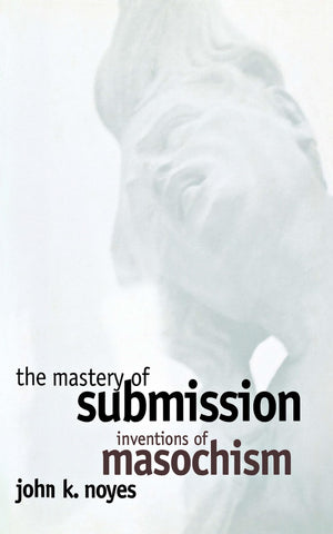 The Mastery of Submission: Inventions of Masochism (Cornell Studies in the History of Psychiatry),Used