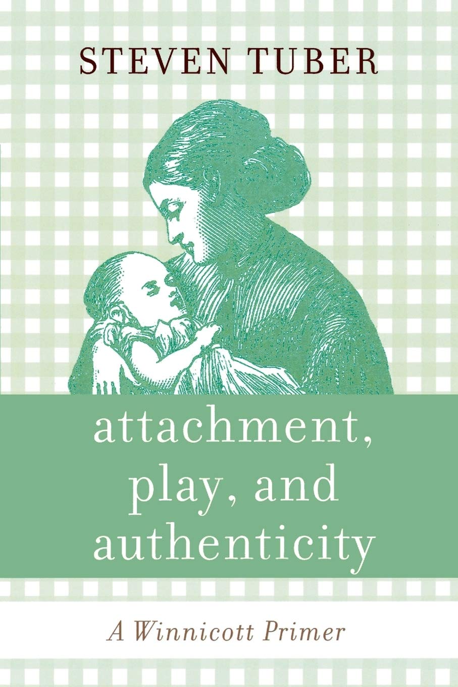 Attachment, Play, and Authenticity: A Winnicott Primer,Used
