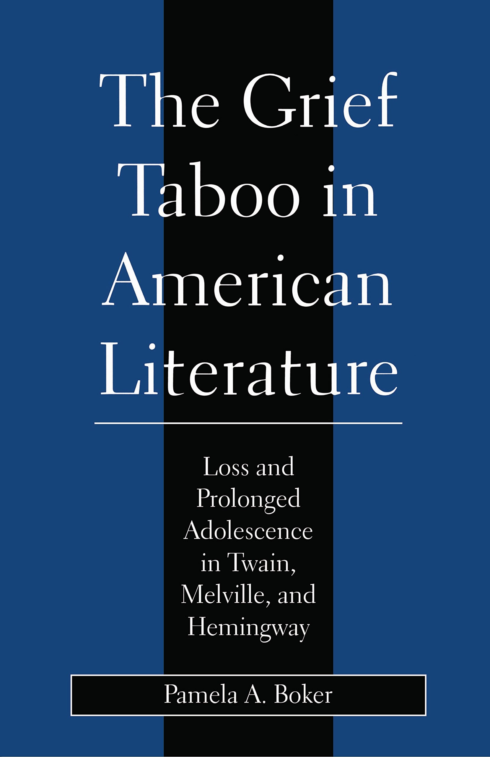 Grief Taboo In American Literature: Loss And Prolonged Adolescence In Twain, Melville, And Hemingway (Literature And Psychoanaly,Used