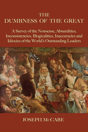 The Dumbness of the Great: A Survey of the Nonsense, Absurdities, Inconsistencies, Illogicalities, Inaccuracies and Idiocies of ,Used