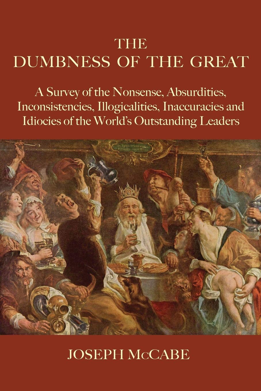 The Dumbness of the Great: A Survey of the Nonsense, Absurdities, Inconsistencies, Illogicalities, Inaccuracies and Idiocies of ,Used