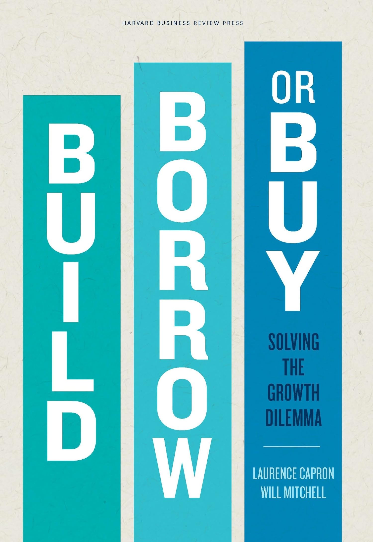 Build, Borrow, or Buy: Solving the Growth Dilemma,New