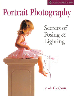Portrait Photography: Secrets Of Posing & Lighting (A Lark Photography Book)-new