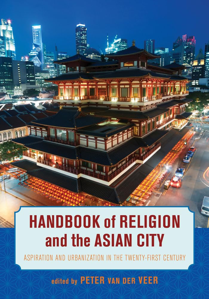 Handbook of Religion and the Asian City: Aspiration and Urbanization in the TwentyFirst Century,Used
