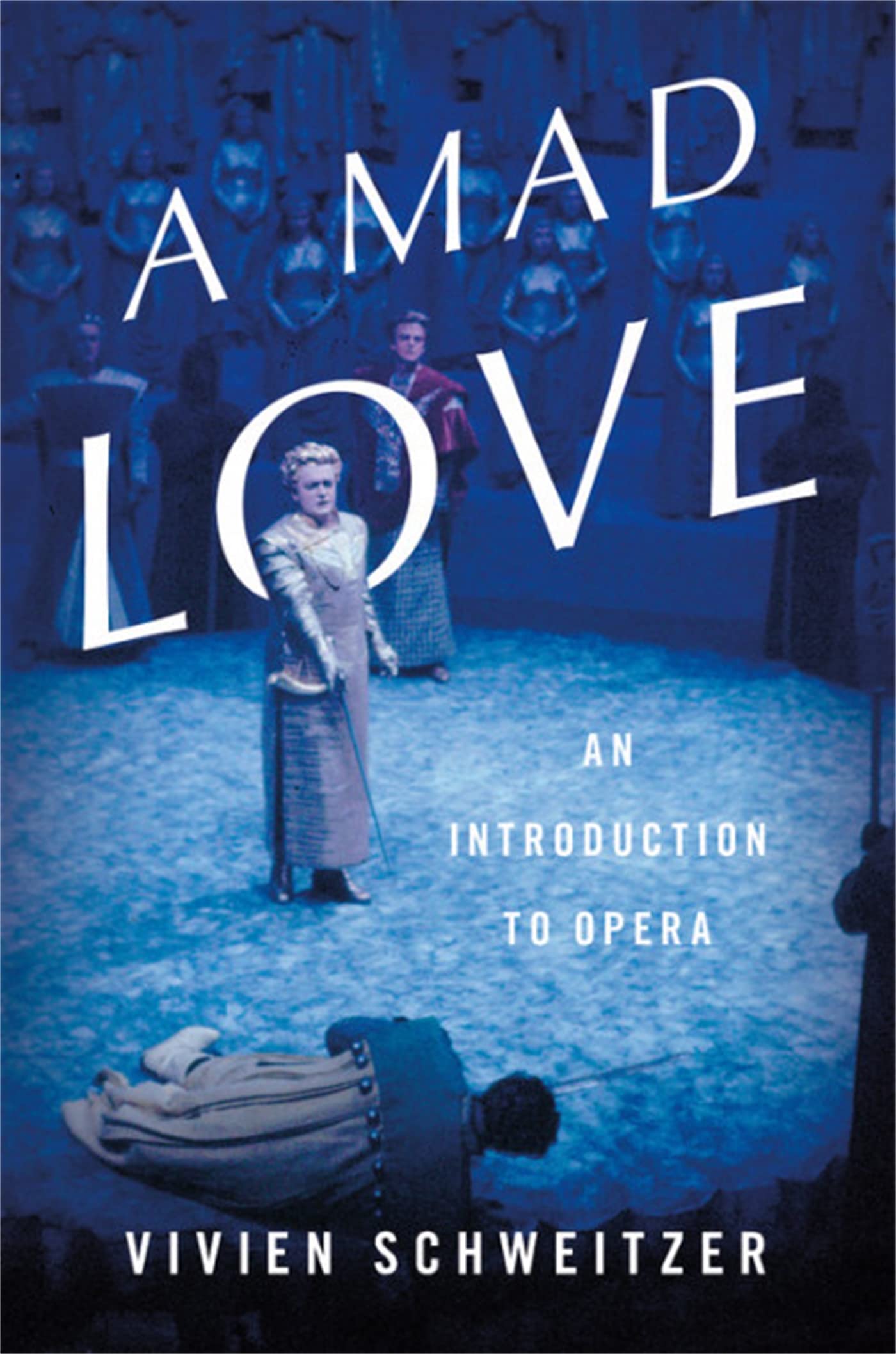 A Mad Love: An Introduction to Opera,New