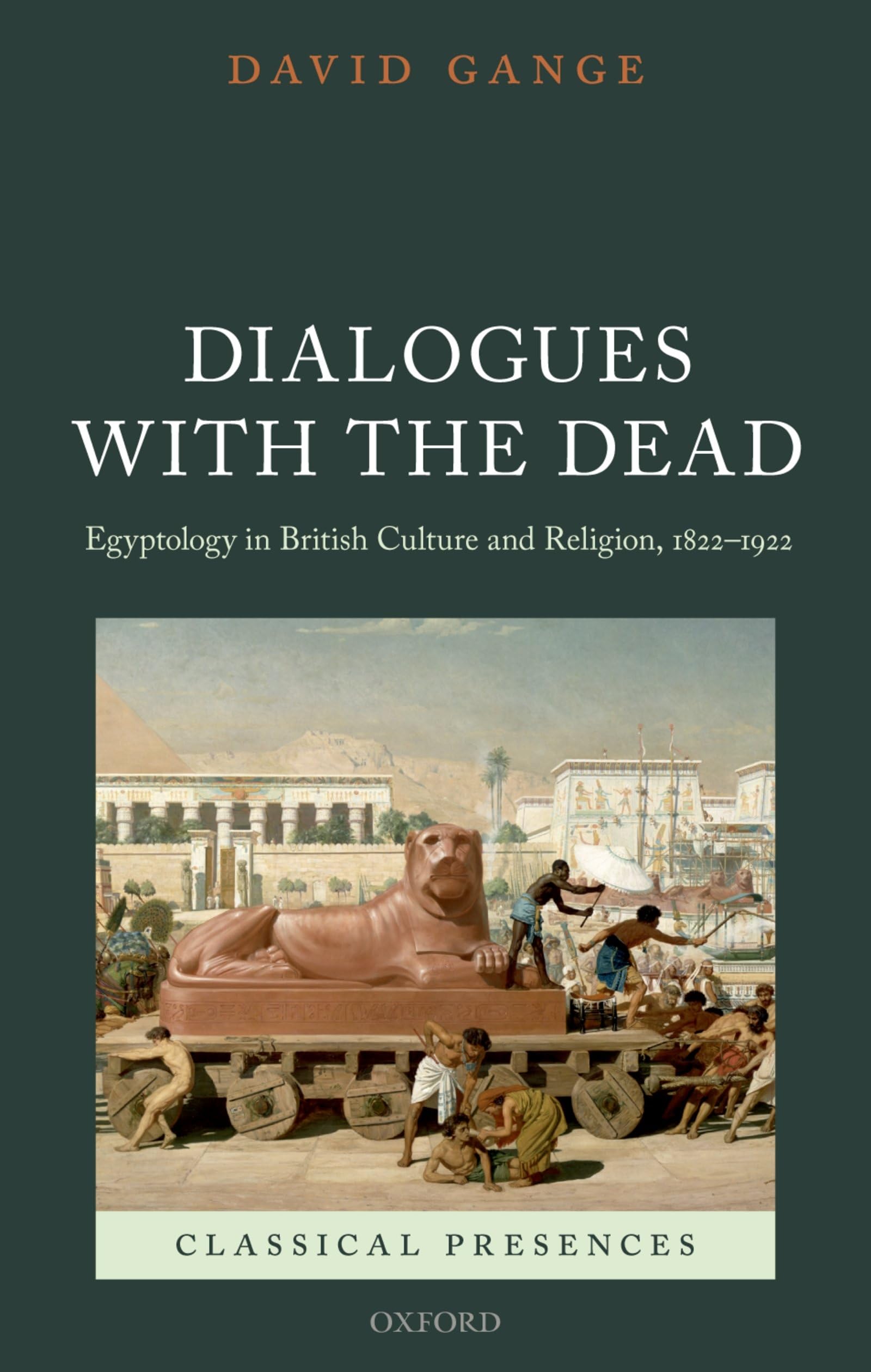 Dialogues with the Dead: Egyptology in British Culture and Religion, 18221922 (Classical Presences),Used