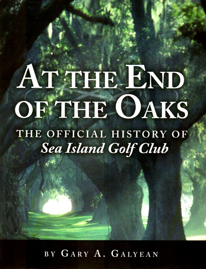 At the End of the Oaks: The Official History of the Sea Island Golf Club,Used