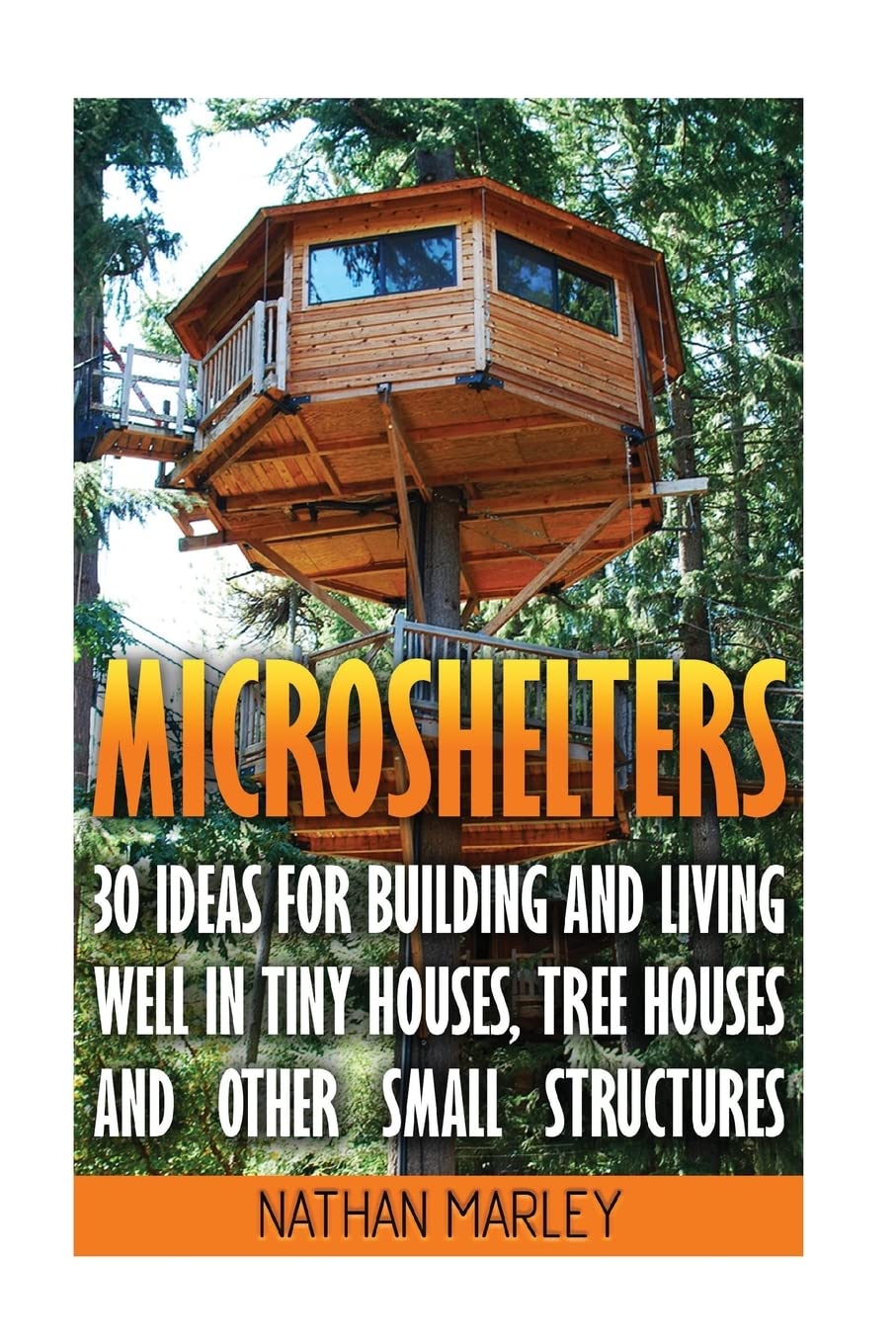 Microshelters: 30 Ideas For Building and Living Well In Tiny Houses, Tree Houses and Other Small Structures: (Tiny House Living,,Used