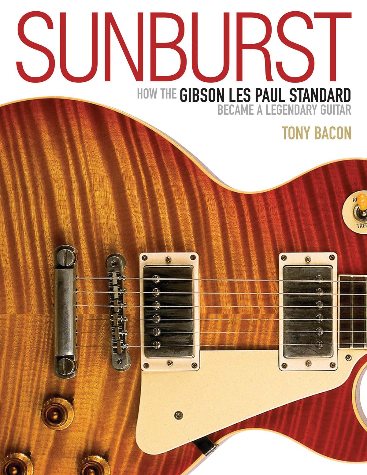 Sunburst: How the Gibson Les Paul Standard Became a Legendary Guitar,Used