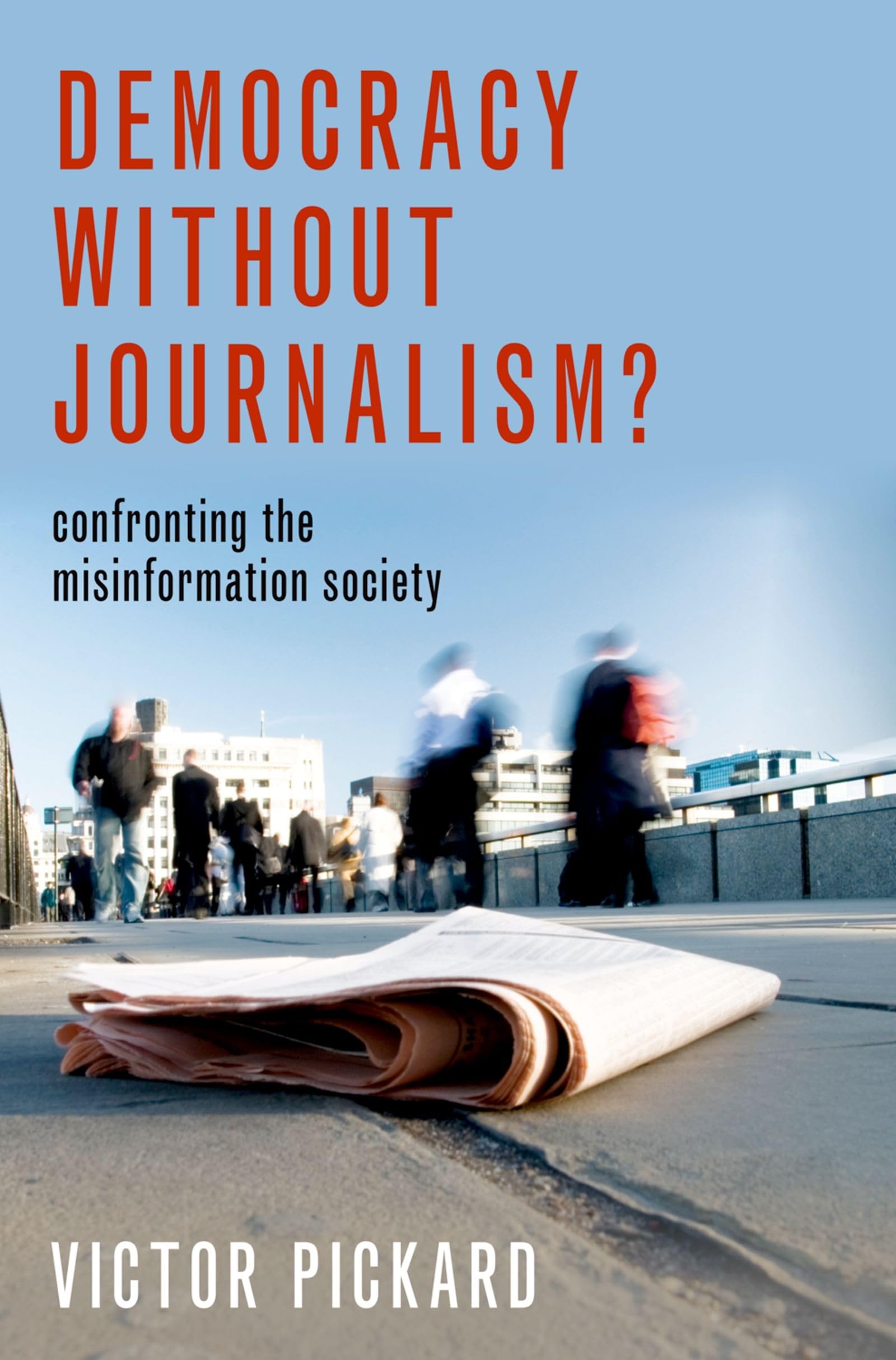 Democracy Without Journalism?: Confronting The Misinformation Society,New