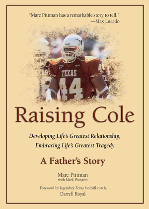 Raising Cole: Developing LifeS Greatest Relationship, Embracing LifeS Greatest Tragedy: A FatherS Story