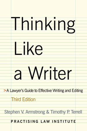 Thinking Like a Writer: A Lawyer's Guide to Effective Writing and Editing,New