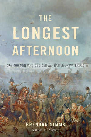 The Longest Afternoon: The 400 Men Who Decided The Battle Of Waterloo-used