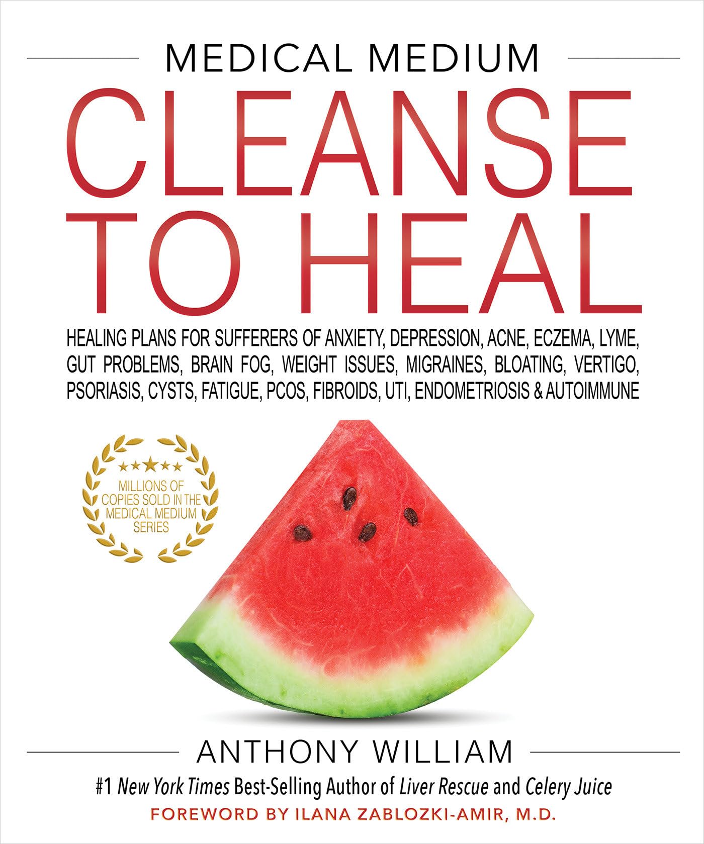 Medical Medium Cleanse to Heal: Healing Plans for Sufferers of Anxiety, Depression, Acne, Eczema, Lyme, Gut Prob lems, Brain Fog