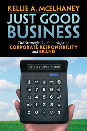 Just Good Business: The Strategic Guide to Aligning Corporate Responsibility and Brand,Used