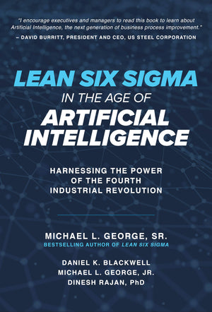 Lean Six Sigma In The Age Of Artificial Intelligence: Harnessing The Power Of The Fourth Industrial Revolution