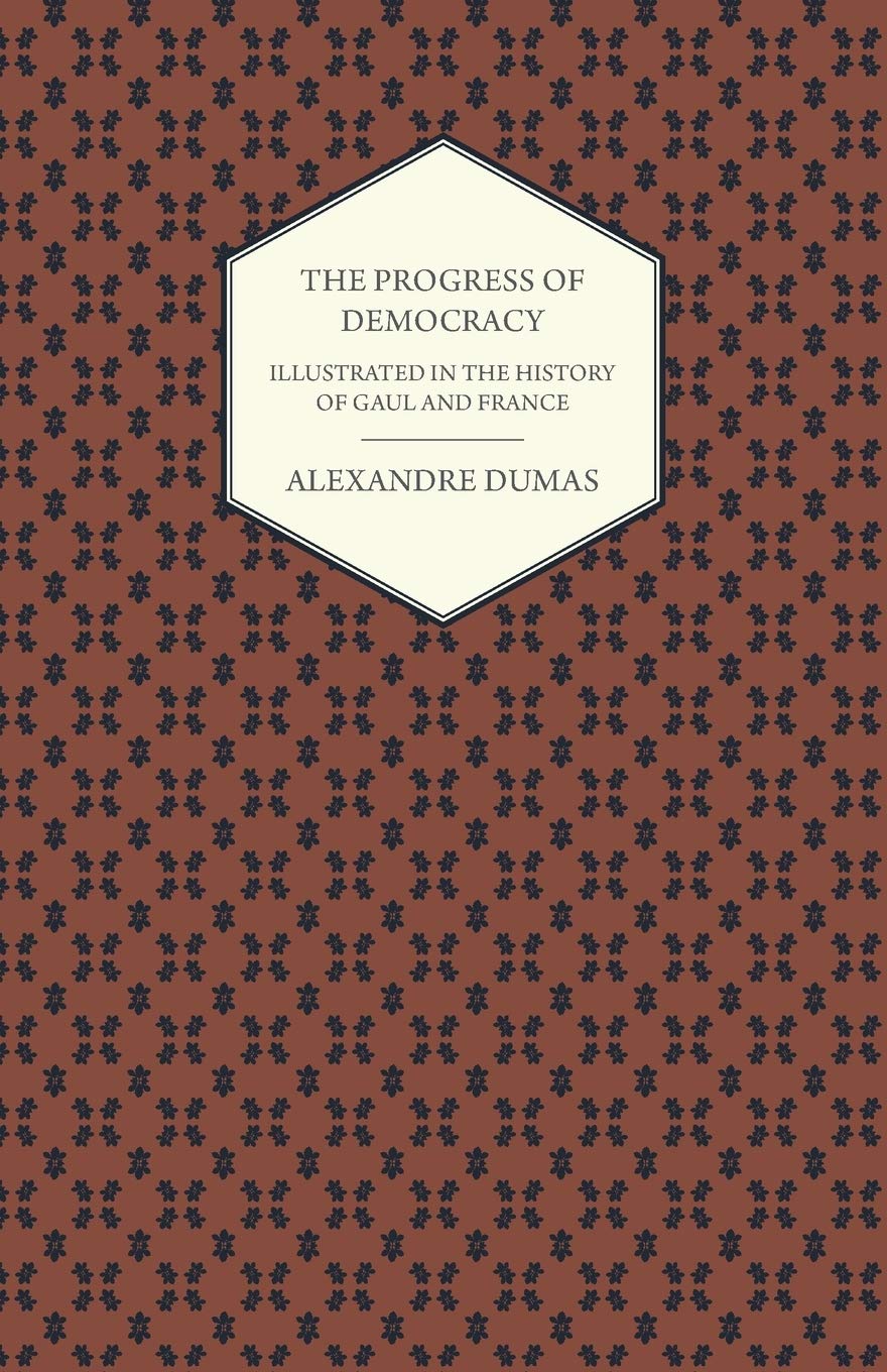 The Progress Of Democracy  Illustrated In The History Of Gaul And France,Used