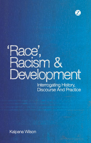 Race, Racism And Development: Interrogating History, Discourse And Practice