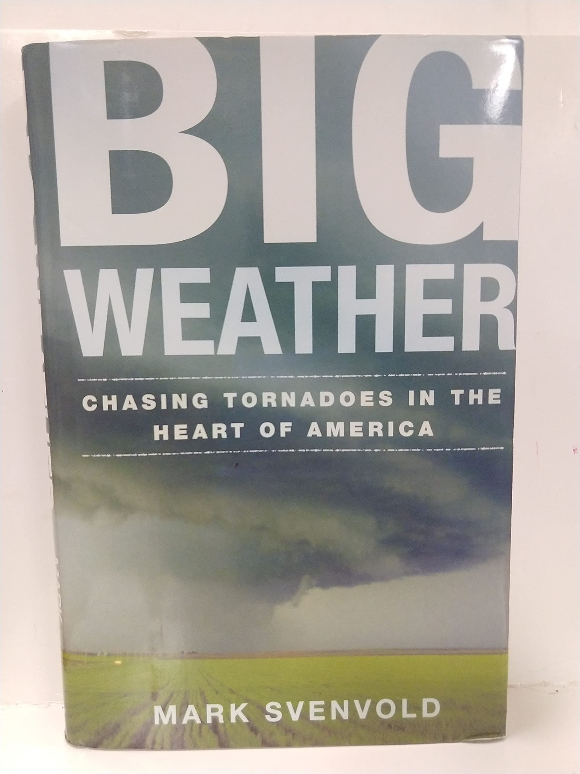Big Weather: Chasing Tornadoes In The Heart Of America,Used