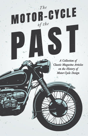 The Motorcycle Of The Past  A Collection Of Classic Magazine Articles On The History Of Motorcycle Design,Used
