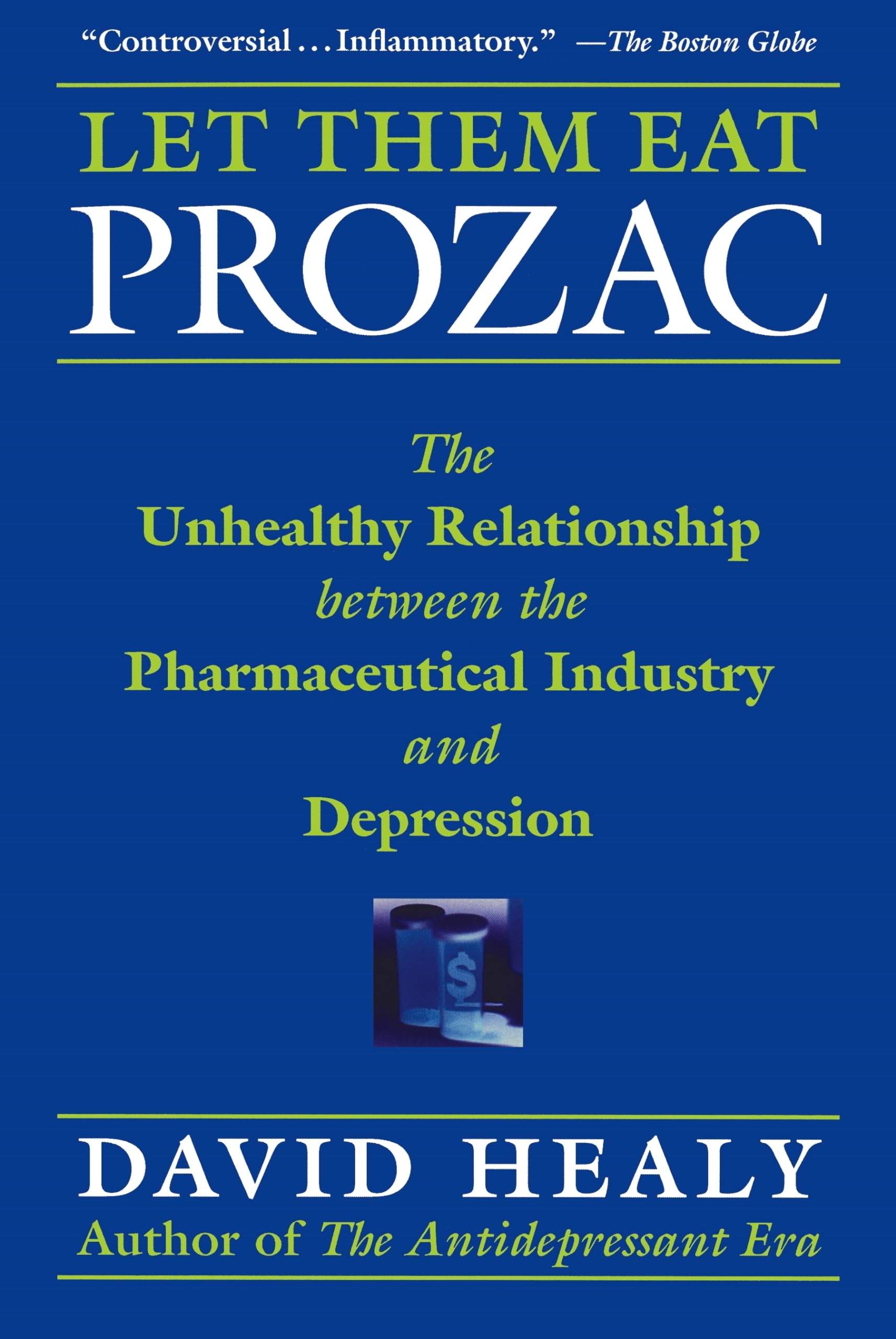 Let Them Eat Prozac: The Unhealthy Relationship Between the Pharmaceutical Industry and Depression (Medicine, Culture, and Histo