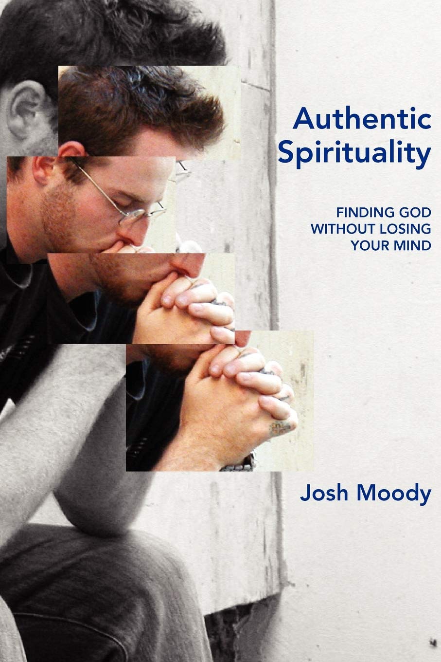 Authentic Spirituality: Finding God Without Losing Your Mind,Used