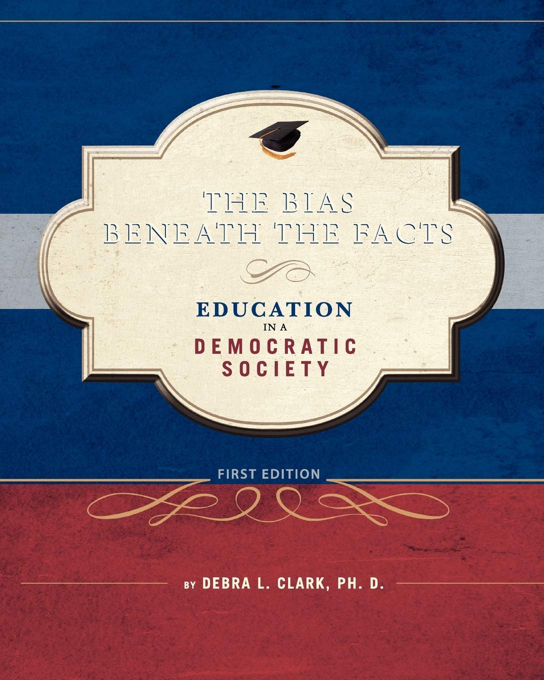 The Bias Beneath the Facts: Education in a Democratic Society,Used