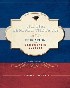 The Bias Beneath the Facts: Education in a Democratic Society,Used