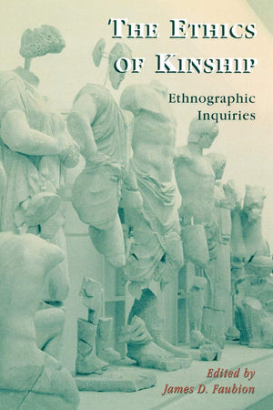 The Ethics of Kinship: Ethnographic Inquiries (Volume 1) (Alterations, 1)