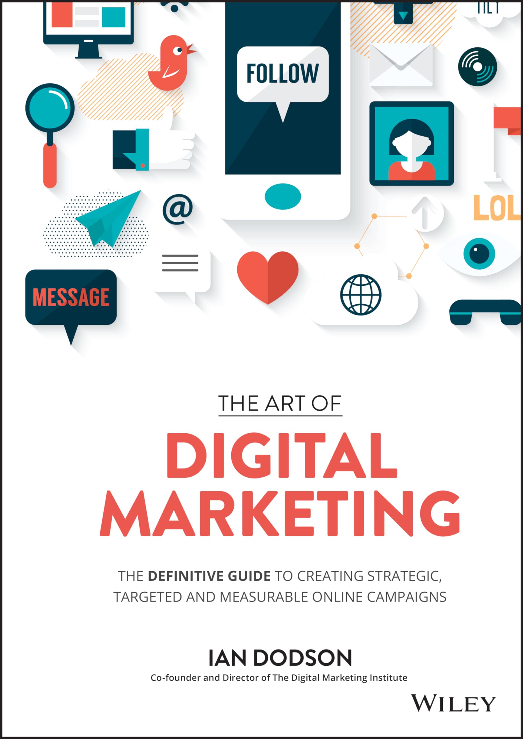 The Art of Digital Marketing: The Definitive Guide to Creating Strategic, Targeted, and Measurable Online Campaigns,New